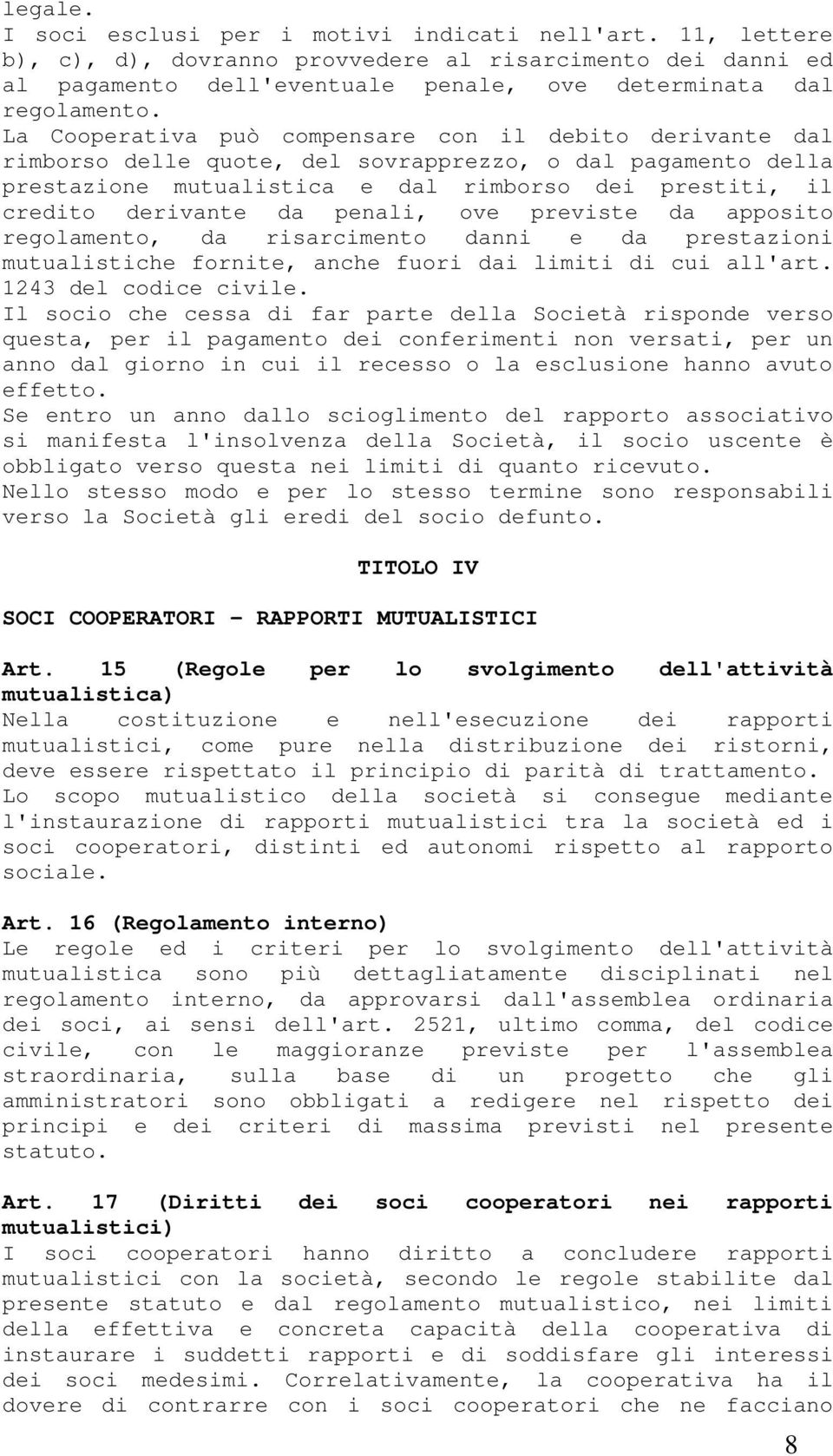 penali, ove previste da apposito regolamento, da risarcimento danni e da prestazioni mutualistiche fornite, anche fuori dai limiti di cui all'art. 1243 del codice civile.