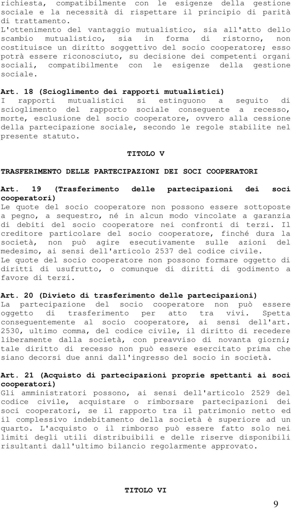 riconosciuto, su decisione dei competenti organi sociali, compatibilmente con le esigenze della gestione sociale. Art.