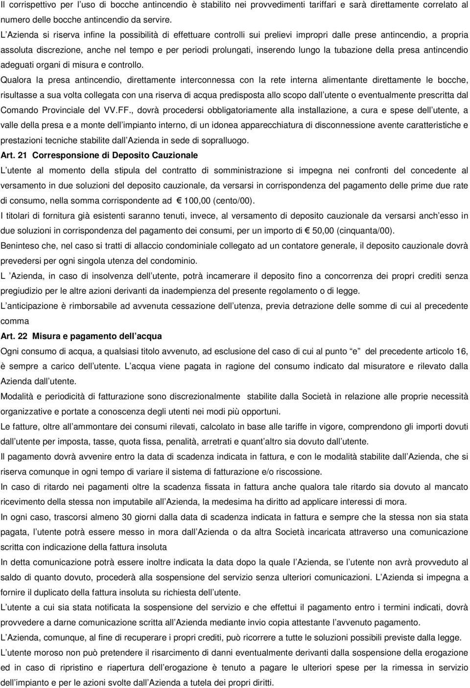 lungo la tubazione della presa antincendio adeguati organi di misura e controllo.