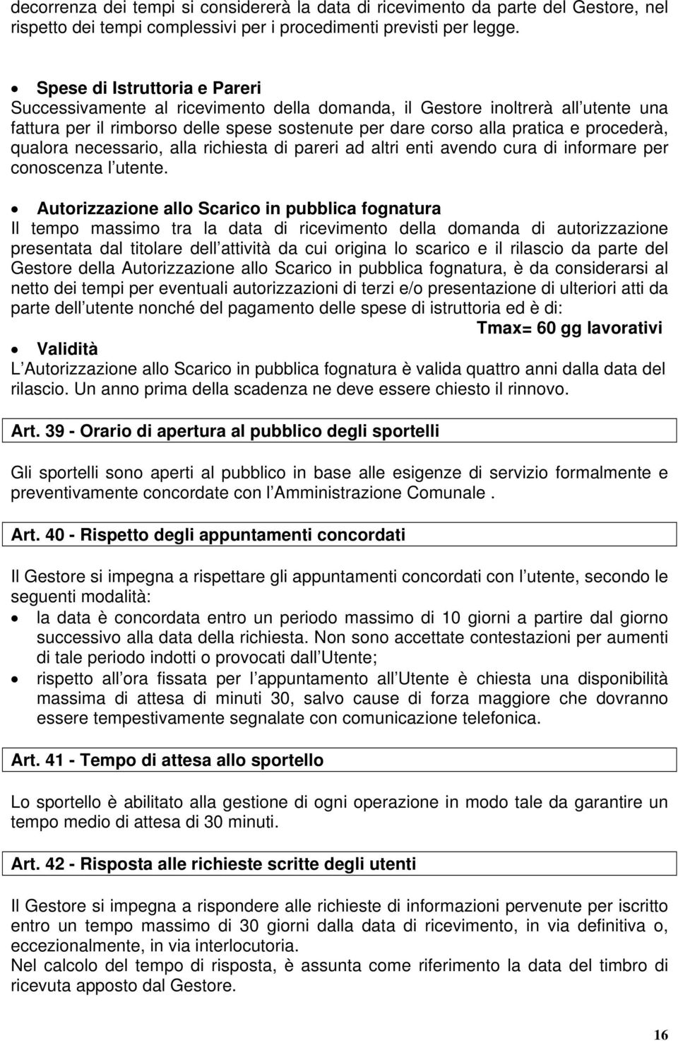 qualora necessario, alla richiesta di pareri ad altri enti avendo cura di informare per conoscenza l utente.