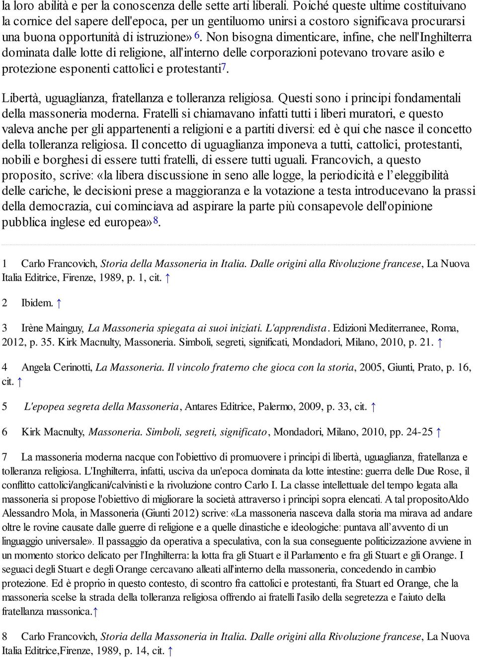 Non bisogna dimenticare, infine, che nell'inghilterra dominata dalle lotte di religione, all'interno delle corporazioni potevano trovare asilo e protezione esponenti cattolici e protestanti 7.