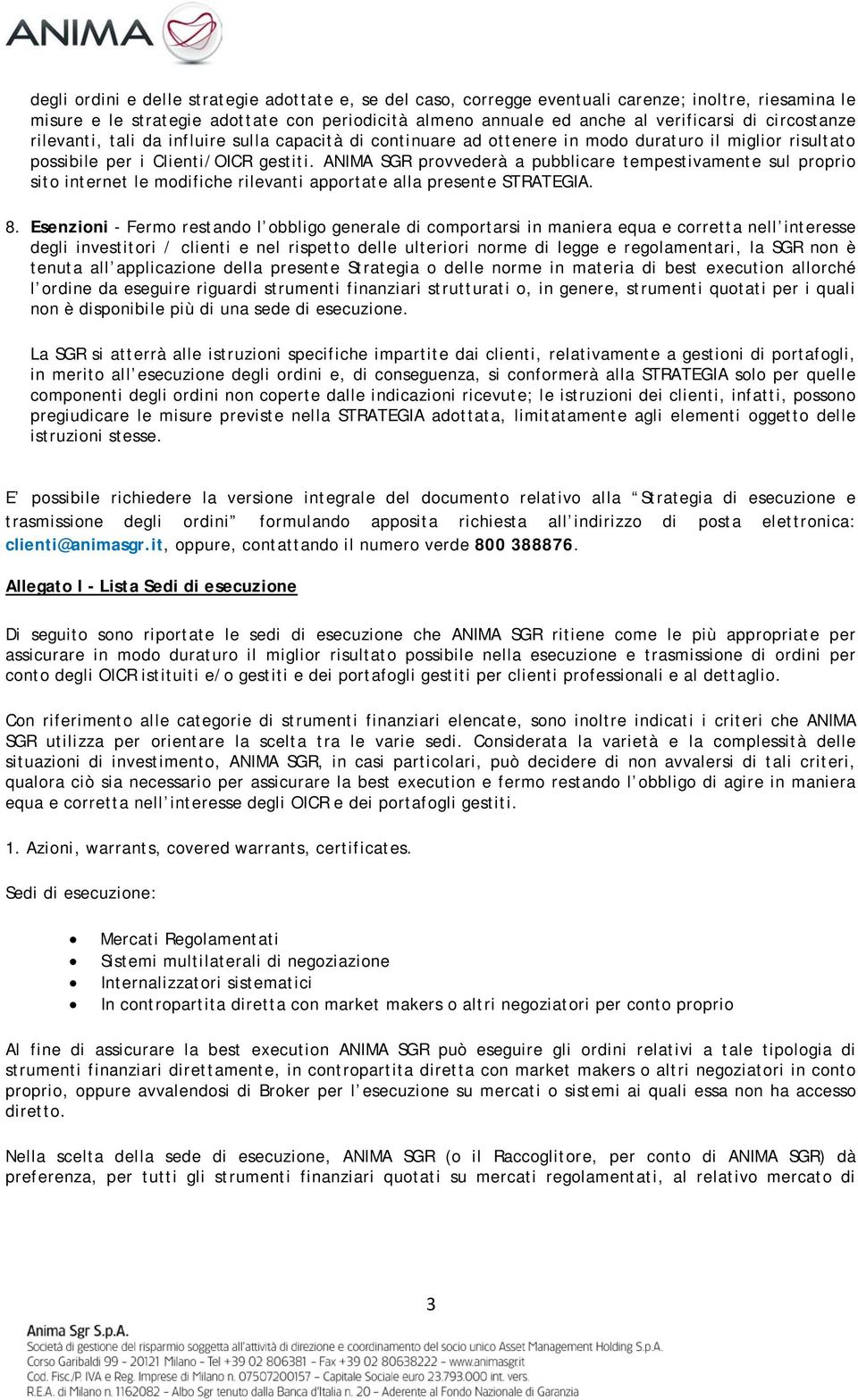 ANIMA SGR provvederà a pubblicare tempestivamente sul proprio sito internet le modifiche rilevanti apportate alla presente STRATEGIA. 8.