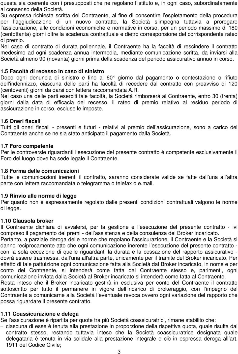 assicurazione, alle condizioni economiche e normative in corso, per un periodo massimo di 180 (centottanta) giorni oltre la scadenza contrattuale e dietro corresponsione del corrispondente rateo di