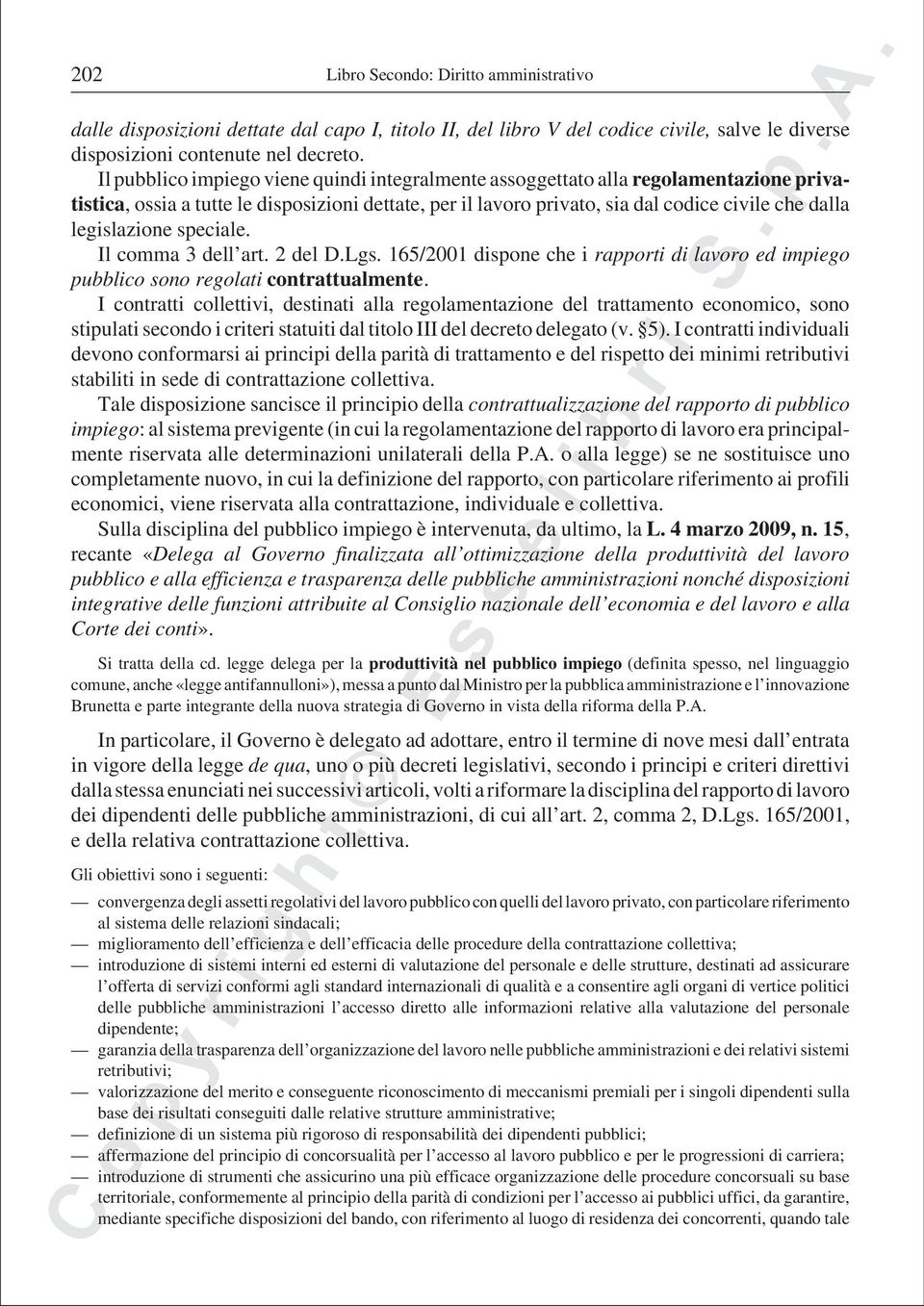 legislazione speciale. Il comma 3 dell art. 2 del D.Lgs. 165/2001 dispone che i rapporti di lavoro ed impiego pubblico sono regolati contrattualmente.