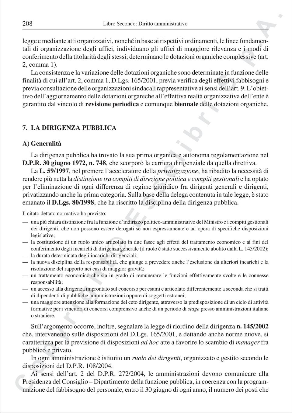 La consistenza e la variazione delle dotazioni organiche sono determinate in funzione delle finalità di cui all art. 2, comma 1, D.Lgs.