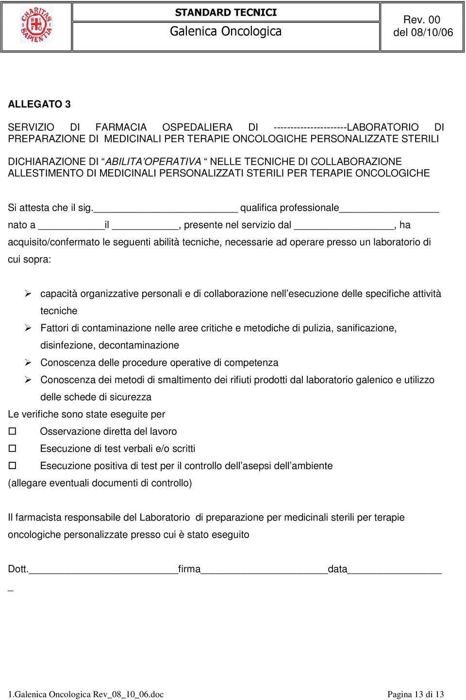 qualifica professionale nato a il, presente nel servizio dal, ha acquisito/confermato le seguenti abilità tecniche, necessarie ad operare presso un laboratorio di cui sopra: capacità organizzative