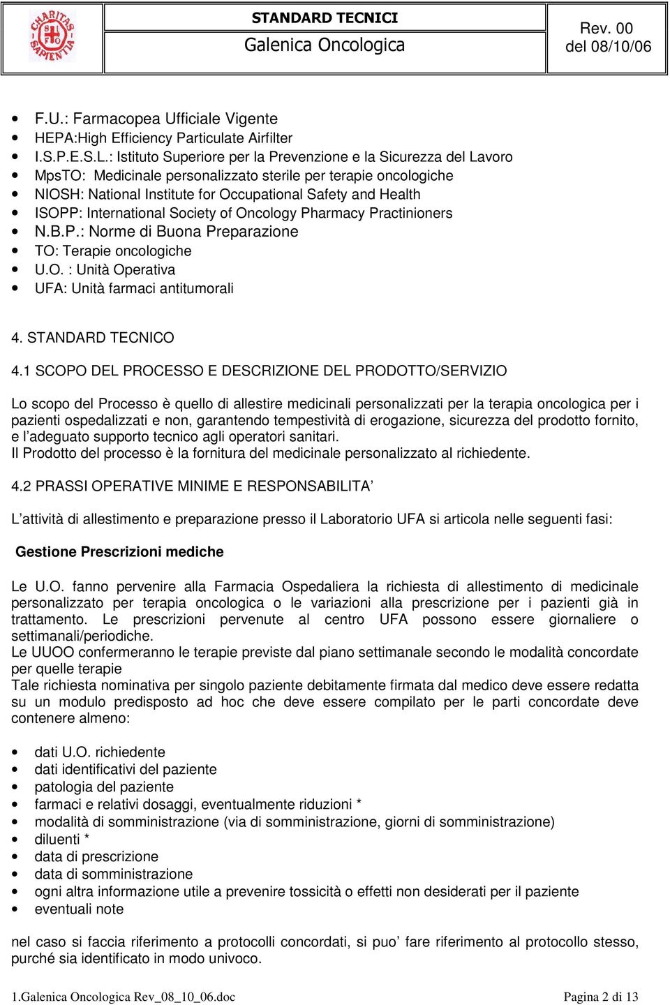 International Society of Oncology Pharmacy Practinioners N.B.P.: Norme di Buona Preparazione TO: Terapie oncologiche U.O. : Unità Operativa UFA: Unità farmaci antitumorali 4. STANDARD TECNICO 4.