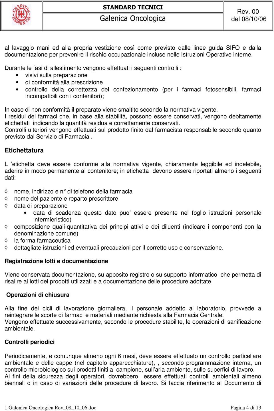 fotosensibili, farmaci incompatibili con i contenitori); In caso di non conformità il preparato viene smaltito secondo la normativa vigente.