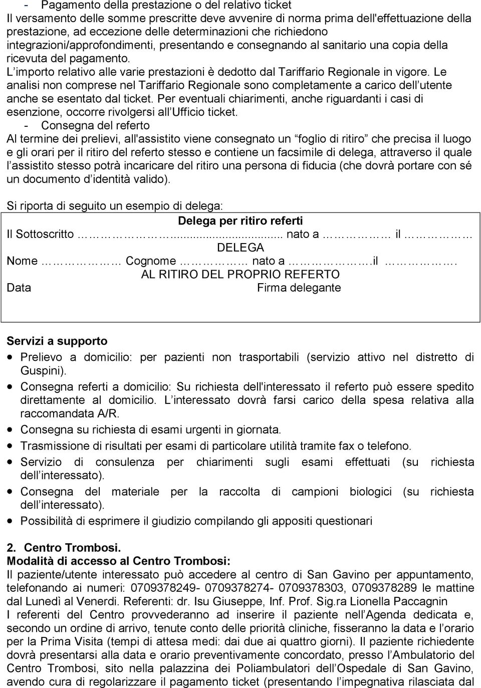 L importo relativo alle varie prestazioni è dedotto dal Tariffario Regionale in vigore.