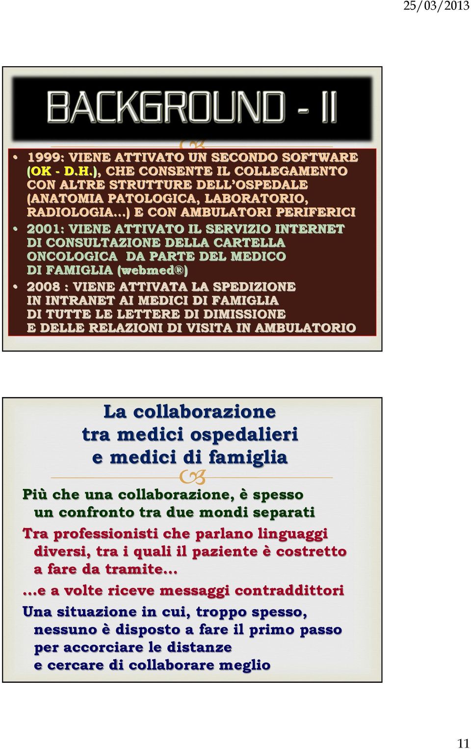 CONSULTAZIONE DELLA CARTELLA ONCOLOGICA DA PARTE DEL MEDICO DI FAMIGLIA (webmed ) 2008 : VIENE ATTIVATA LA SPEDIZIONE IN INTRANET AI MEDICI DI FAMIGLIA DI TUTTE LE LETTERE DI DIMISSIONE E DELLE