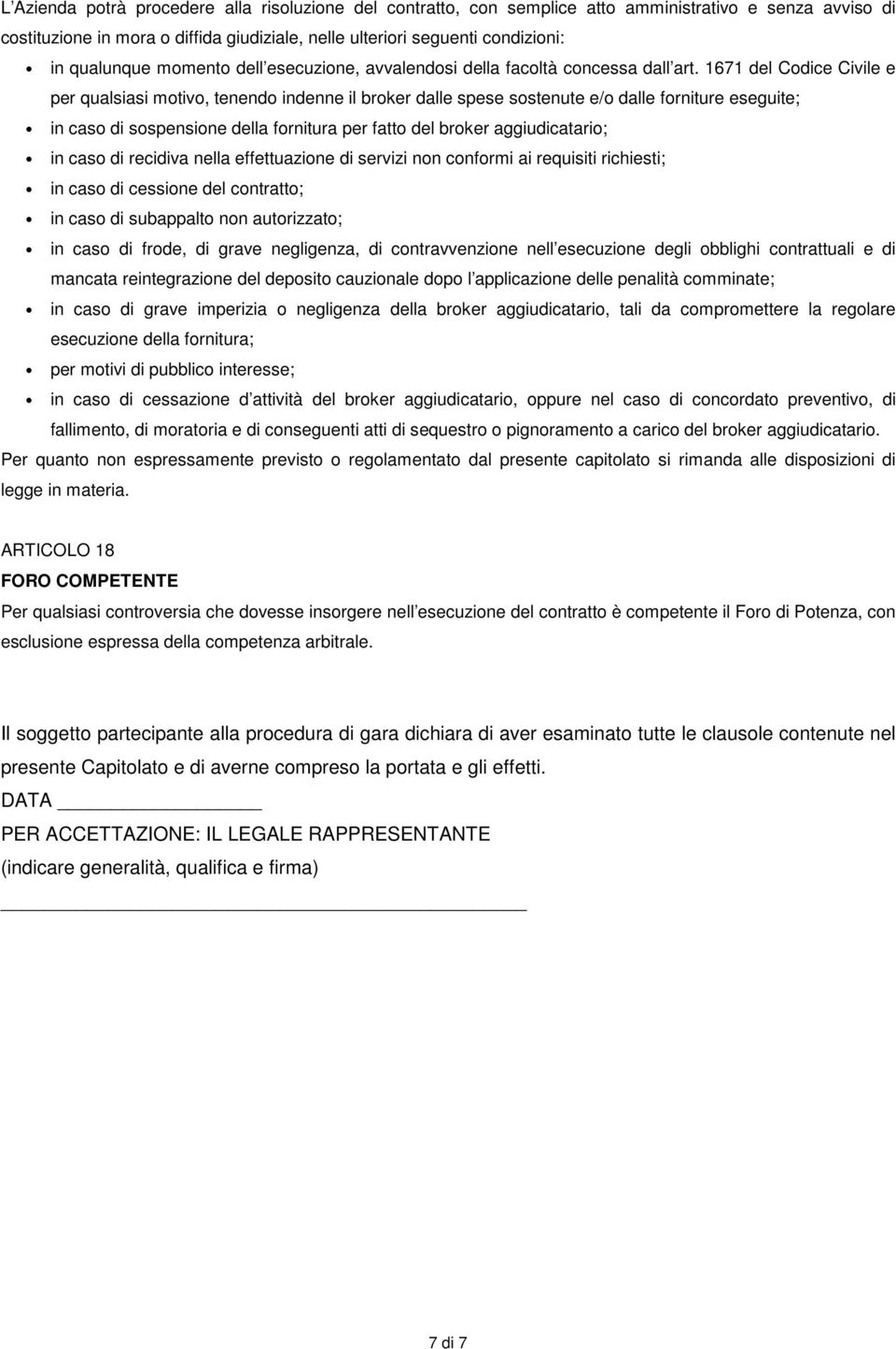 1671 del Codice Civile e per qualsiasi motivo, tenendo indenne il broker dalle spese sostenute e/o dalle forniture eseguite; in caso di sospensione della fornitura per fatto del broker