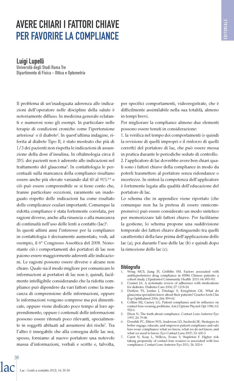 In particolare nelle terapie di condizioni croniche come l ipertensione arteriosa 1 o il diabete 2.