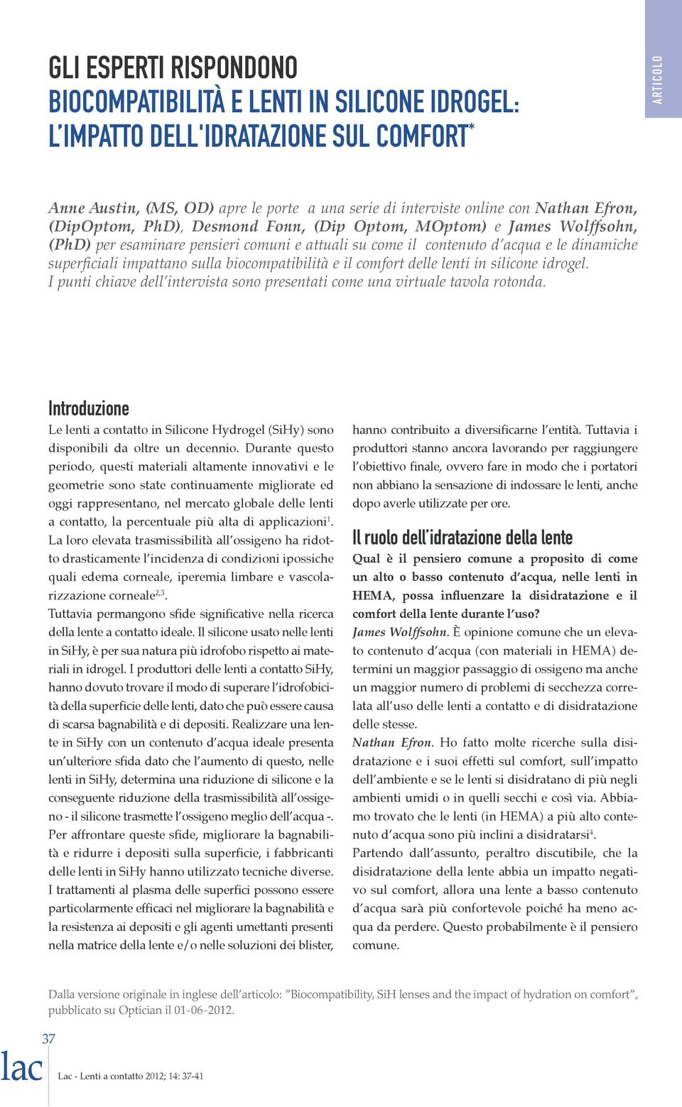 biocompatibilità e il comfort delle lenti in silicone idrogel. I punti chiave dell intervista sono presentati come una virtuale tavola rotonda.