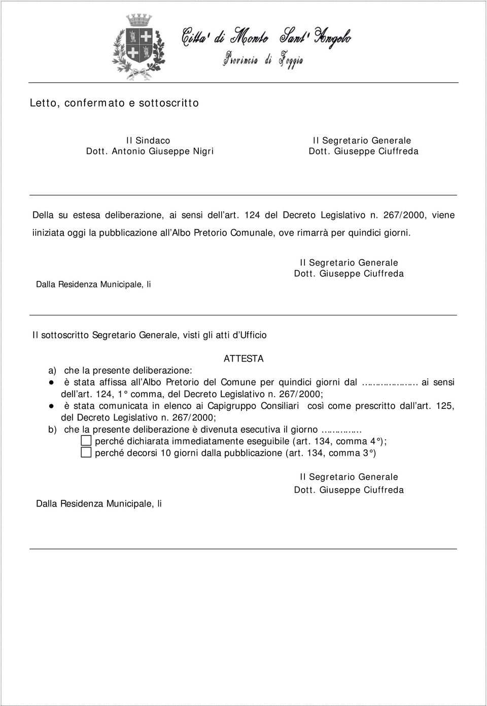 Giuseppe Ciuffreda Il sottoscritto Segretario Generale, visti gli atti d Ufficio ATTESTA a) che la presente deliberazione: è stata affissa all Albo Pretorio del Comune per quindici giorni dal ai