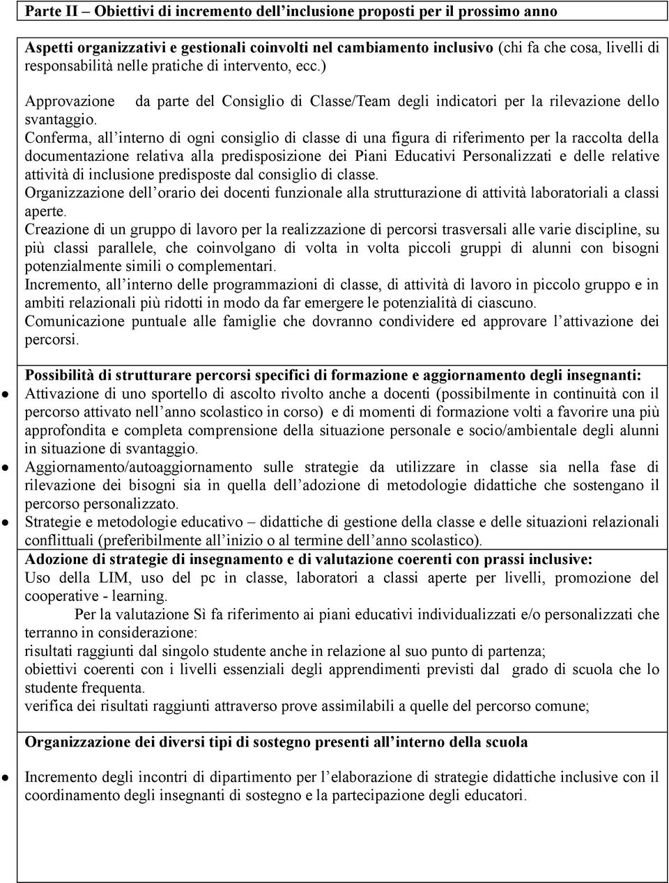 Conferma, all interno di ogni consiglio di classe di una figura di riferimento per la raccolta della documentazione relativa alla predisposizione dei Piani Educativi Personalizzati e delle relative