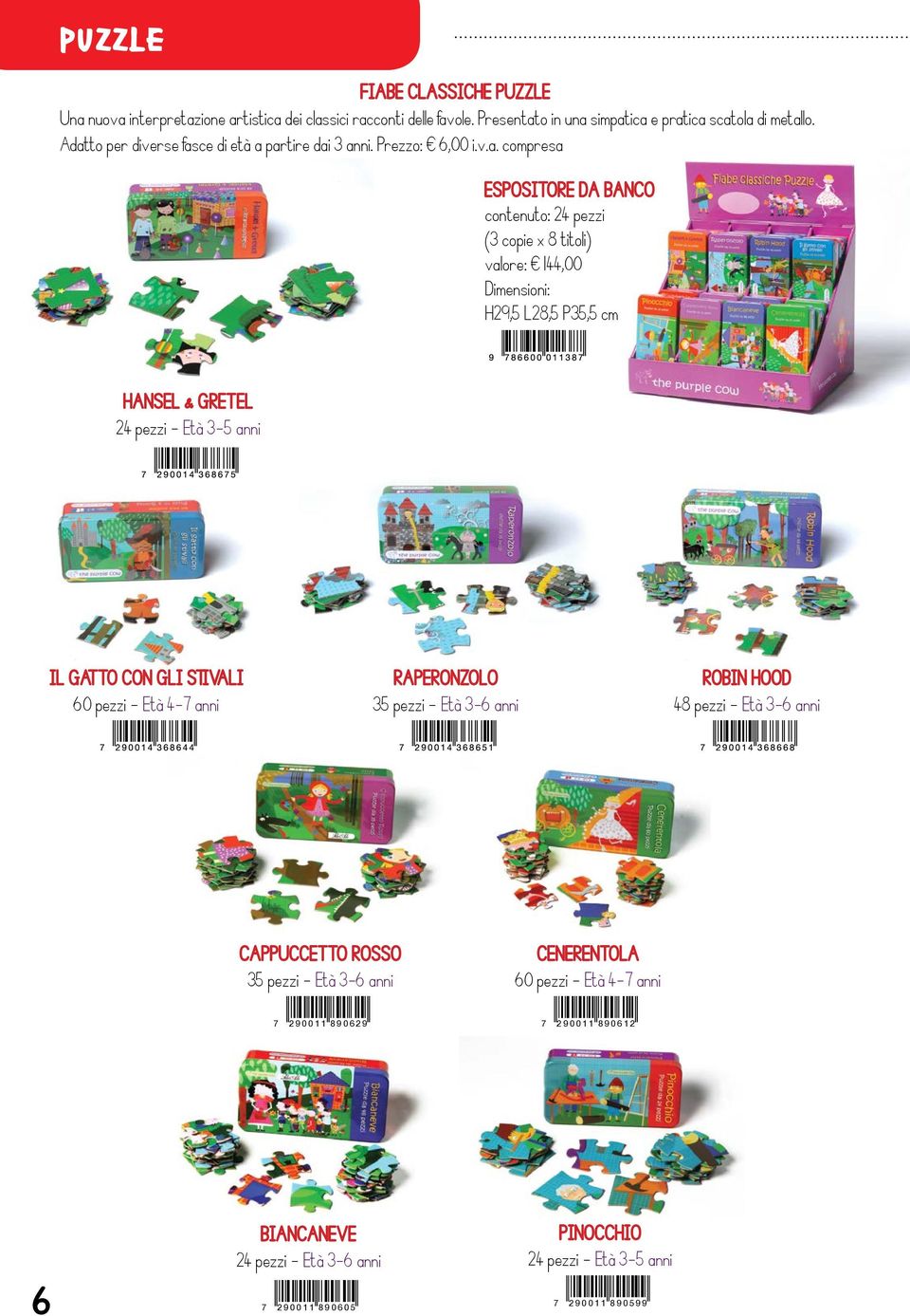 Dimensioni: H29,5 L28,5 P35,5 cm HANSEL & GRET EL 24 pezzi - Età 3-5 anni IL GAT T O CON GLI STIVALI 60 pezzi - Età 4-7 anni RAPERONZOLO 35 pezzi - Età 3-6 anni ROBIN