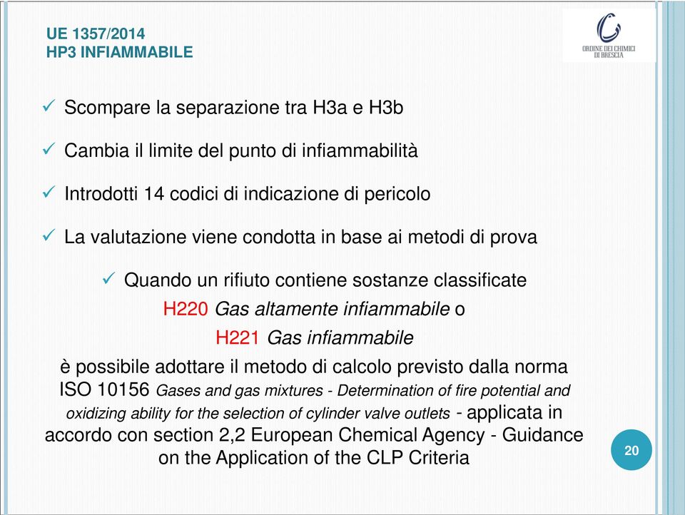 infiammabile è possibile adottare il metodo di calcolo previsto dalla norma ISO 10156 Gases and gas mixtures - Determination of fire potential and oxidizing