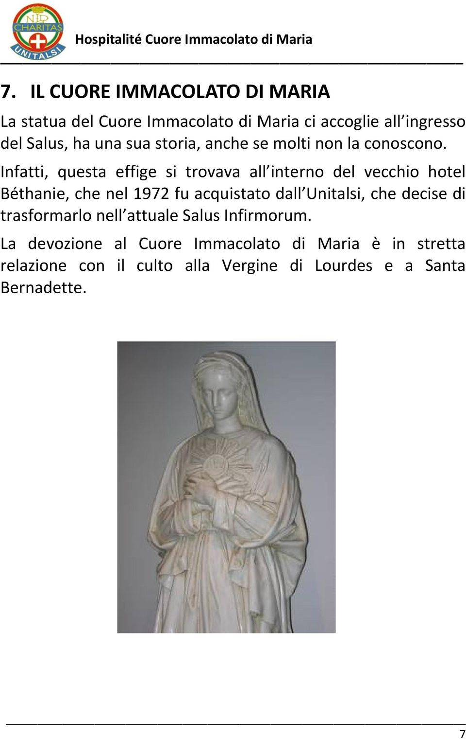 Infatti, questa effige si trovava all interno del vecchio hotel Béthanie, che nel 1972 fu acquistato dall