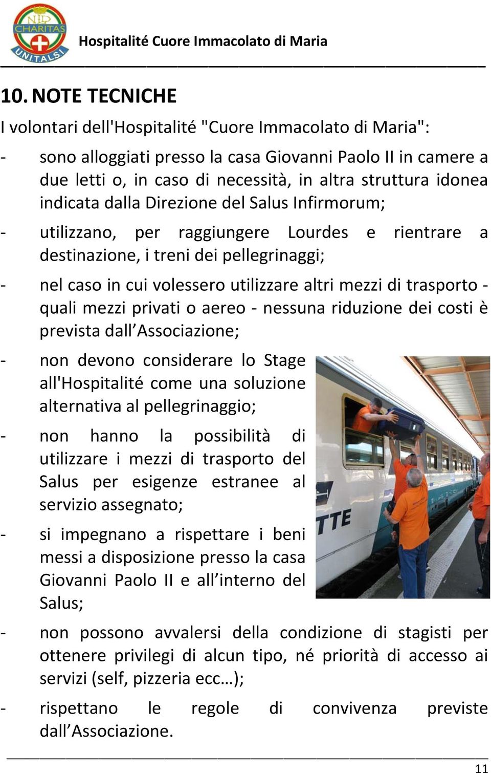 quali mezzi privati o aereo nessuna riduzione dei costi è prevista dall Associazione; non devono considerare lo Stage all'hospitalité come una soluzione alternativa al pellegrinaggio; non hanno la