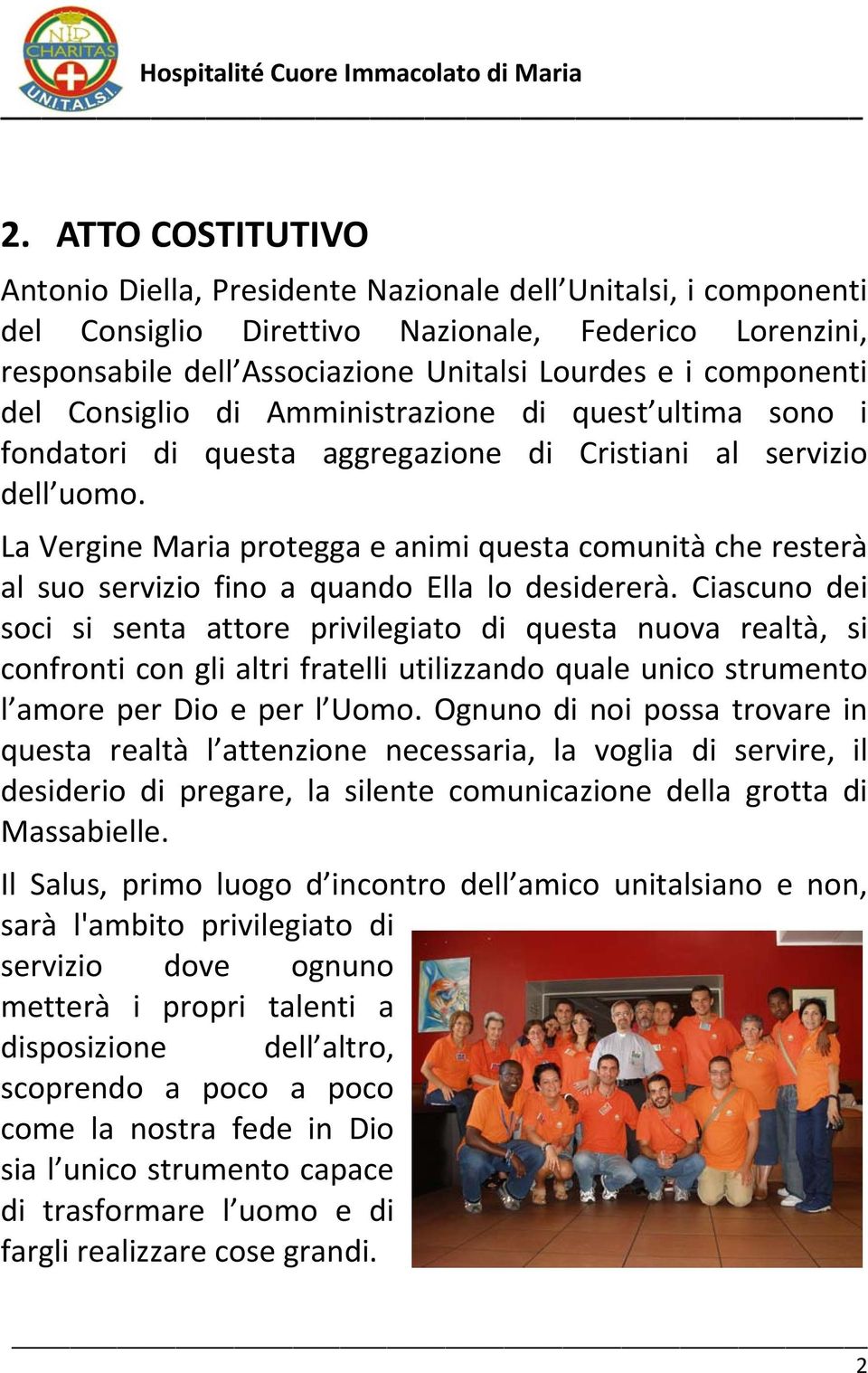 La Vergine Maria protegga e animi questa comunità che resterà al suo servizio fino a quando Ella lo desidererà.