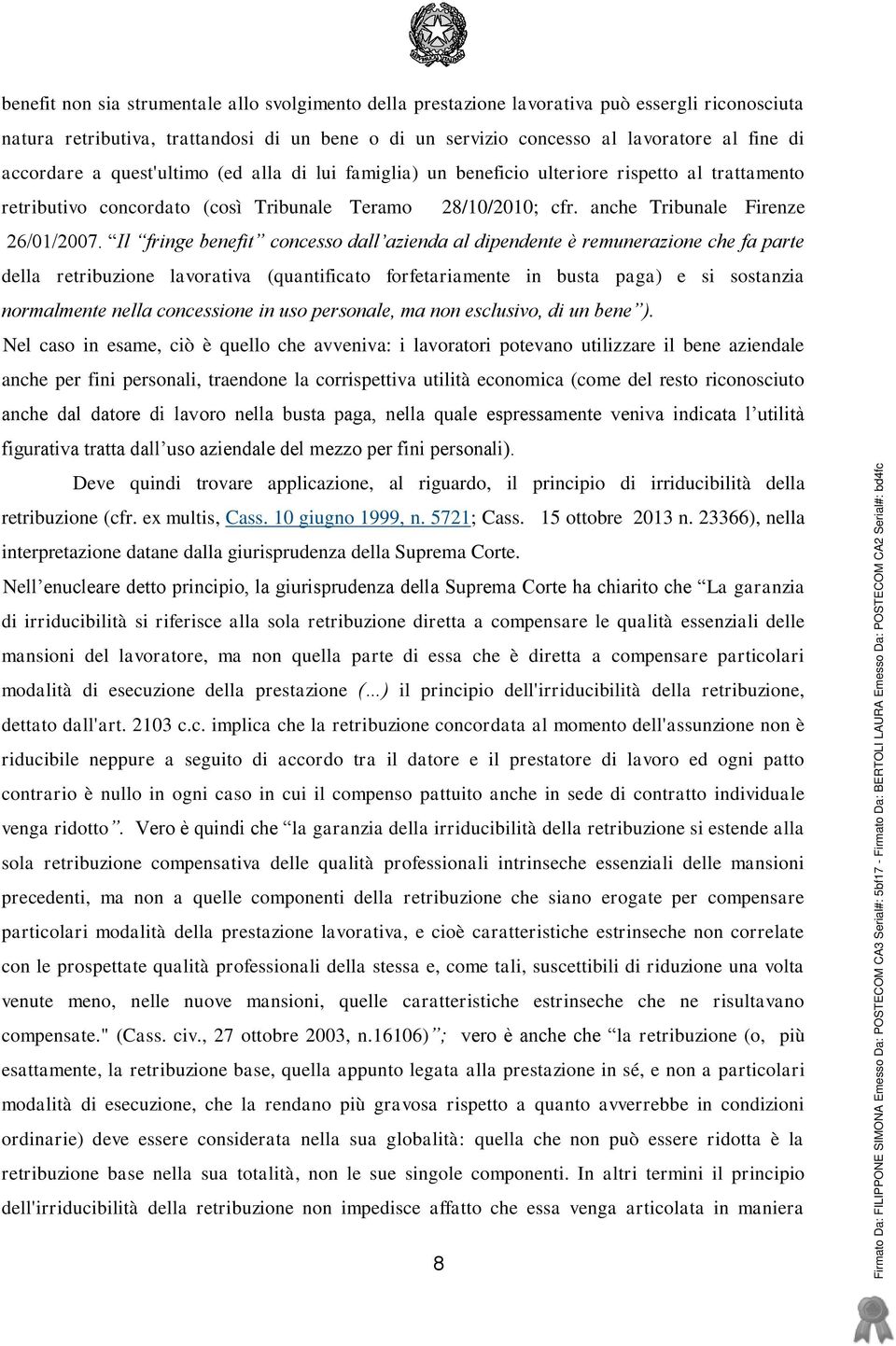 Il fringe benefit concesso dall azienda al dipendente è remunerazione che fa parte della retribuzione lavorativa (quantificato forfetariamente in busta paga) e si sostanzia normalmente nella