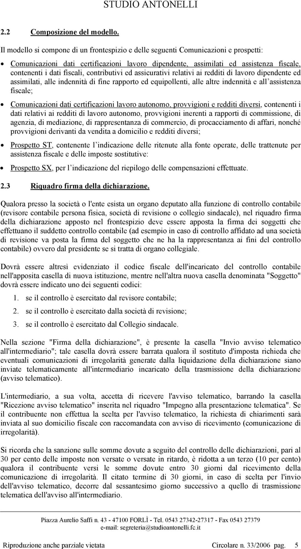 contributivi ed assicurativi relativi ai redditi di lavoro dipendente ed assimilati, alle indennità di fine rapporto ed equipollenti, alle altre indennità e all assistenza fiscale; Comunicazioni dati