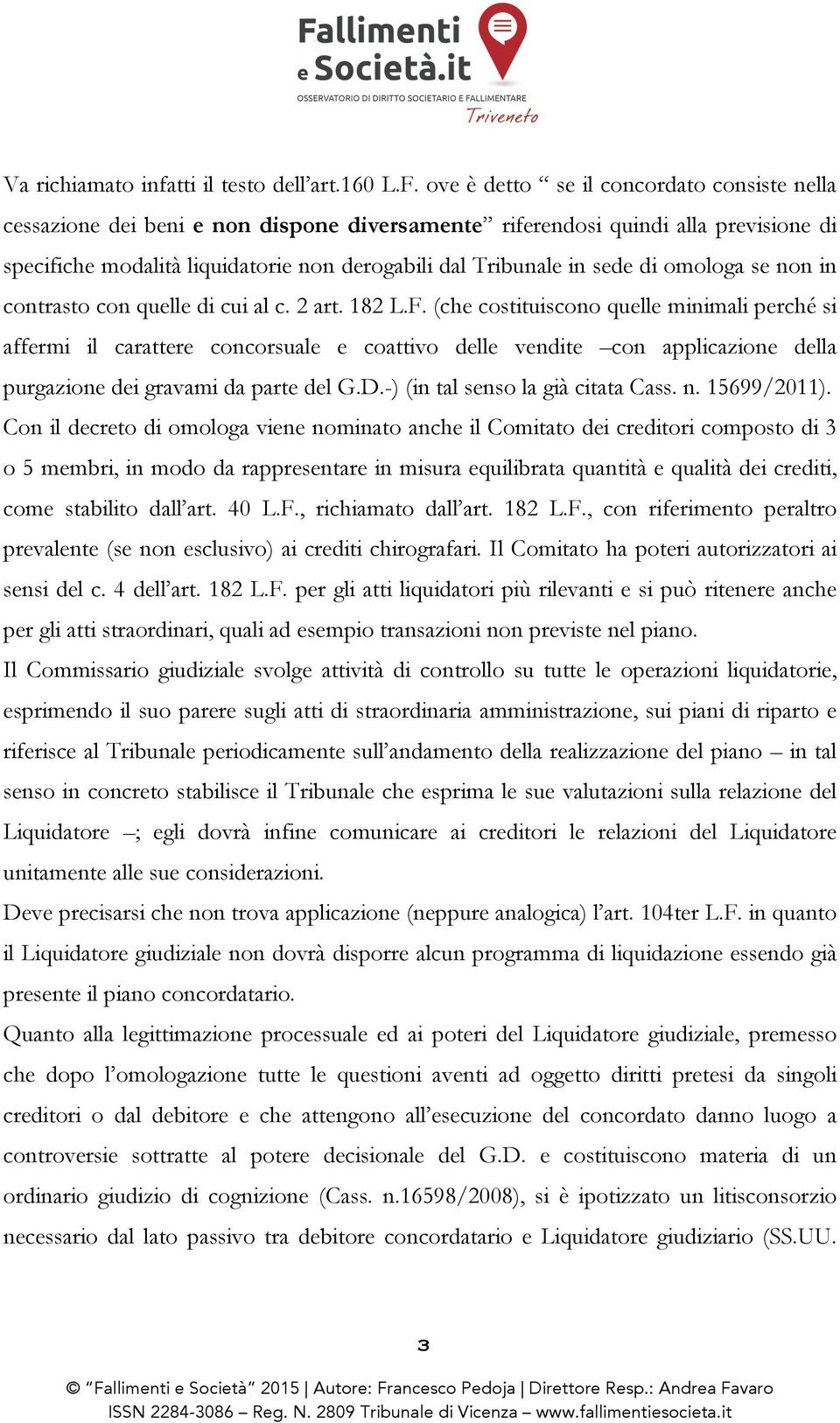 di omologa se non in contrasto con quelle di cui al c. 2 art. 182 L.F.