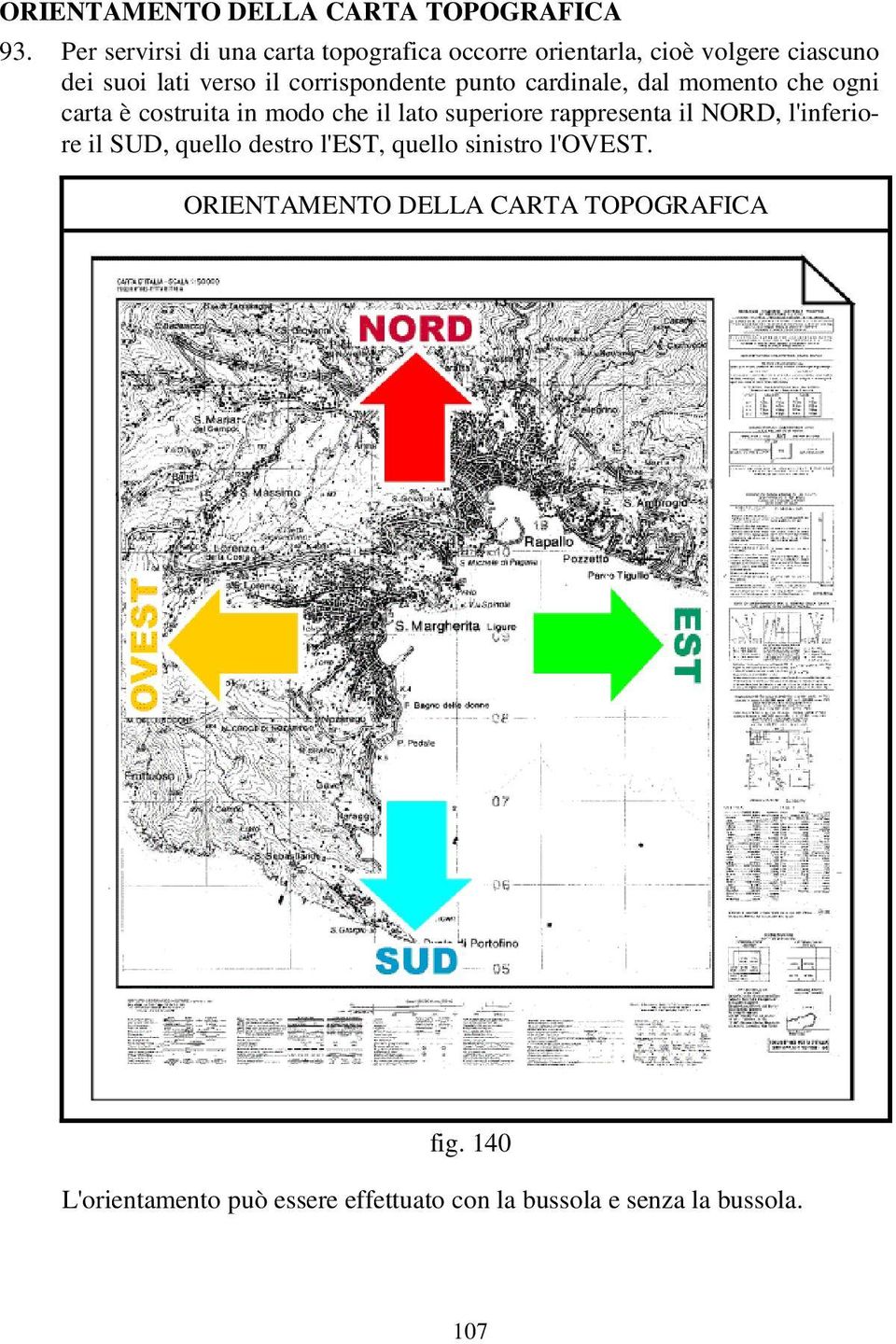 corrispondente punto cardinale, dal momento che ogni carta è costruita in modo che il lato superiore rappresenta