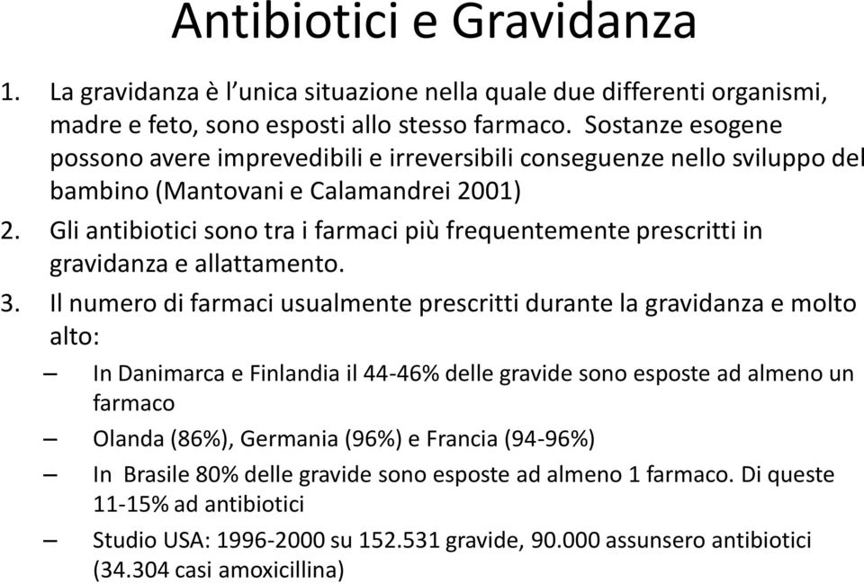 Gli antibiotici sono tra i farmaci più frequentemente prescritti in gravidanza e allattamento. 3.