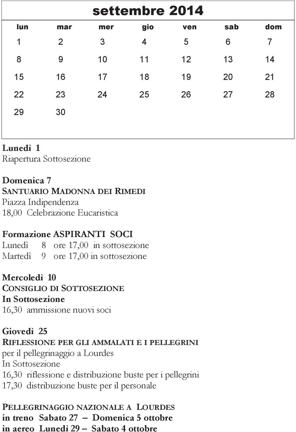 CONSIGLIO DI SOTTOSEZIONE 16,30 ammissione nuovi soci Giovedì 25 RIFLESSIONE PER GLI AMMALATI E I PELLEGRINI per il pellegrinaggio a Lourdes 16,30 riflessione e