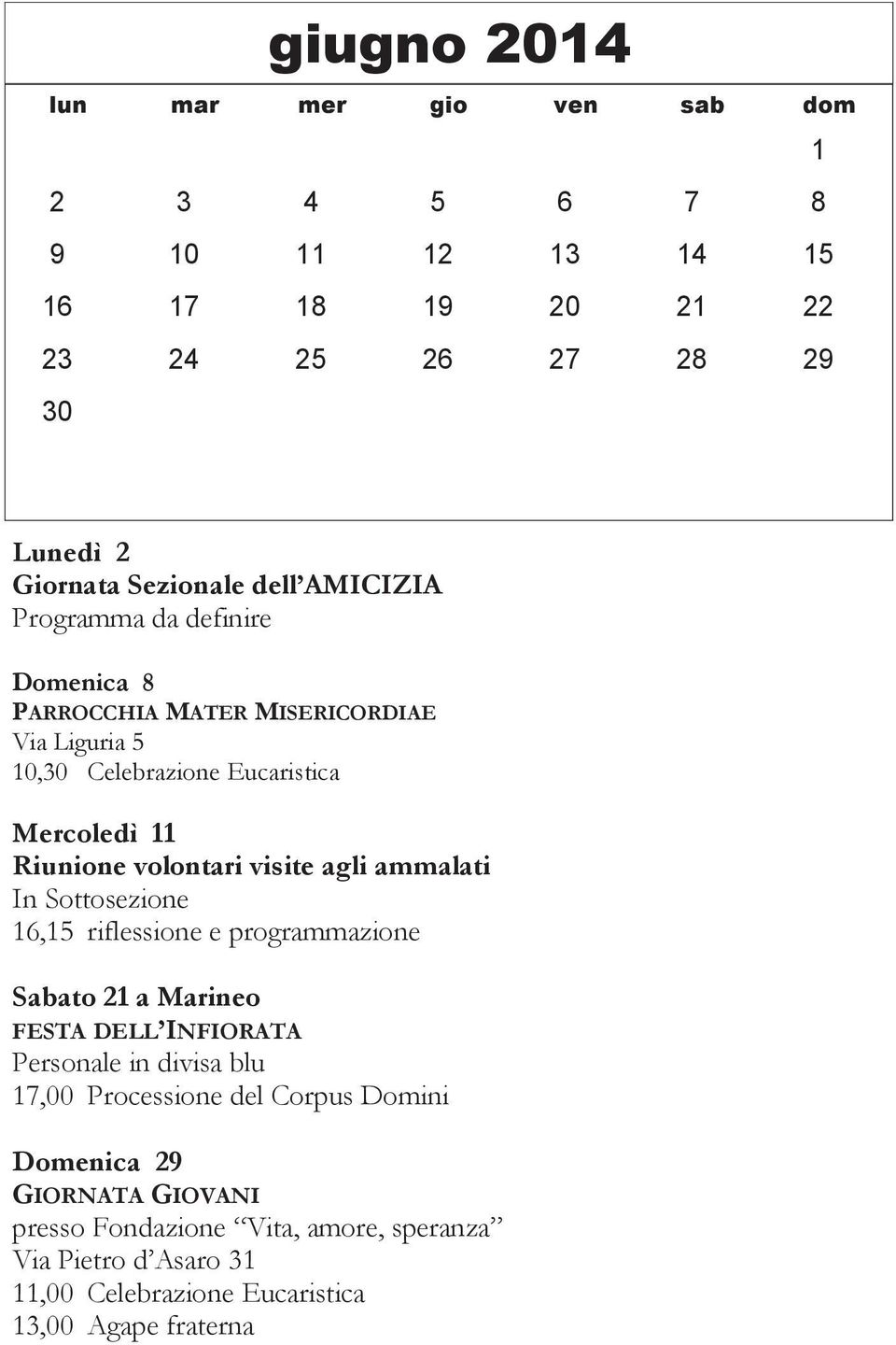 visite agli ammalati 16,15 riflessione e programmazione Sabato 21 a Marineo FESTA DELL INFIORATA Personale in divisa blu 17,00 Processione del