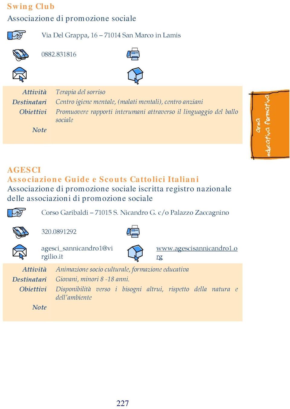 del ballo sociale AGESCI Associazione Guide e Scouts Cattolici Italiani Corso Garibaldi 71015 S. Nicandro G. c/o Palazzo Zaccagnino 320.