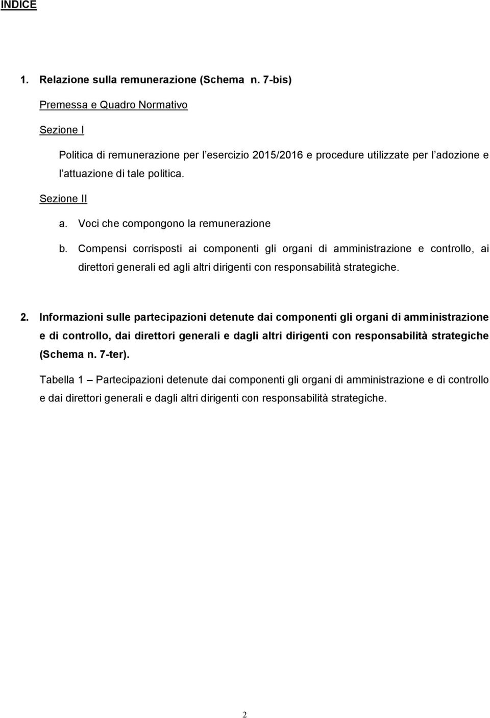 Voci che compongono la remunerazione b. Compensi corrisposti ai componenti gli organi di amministrazione e controllo, ai direttori generali ed agli altri dirigenti con responsabilità strategiche. 2.