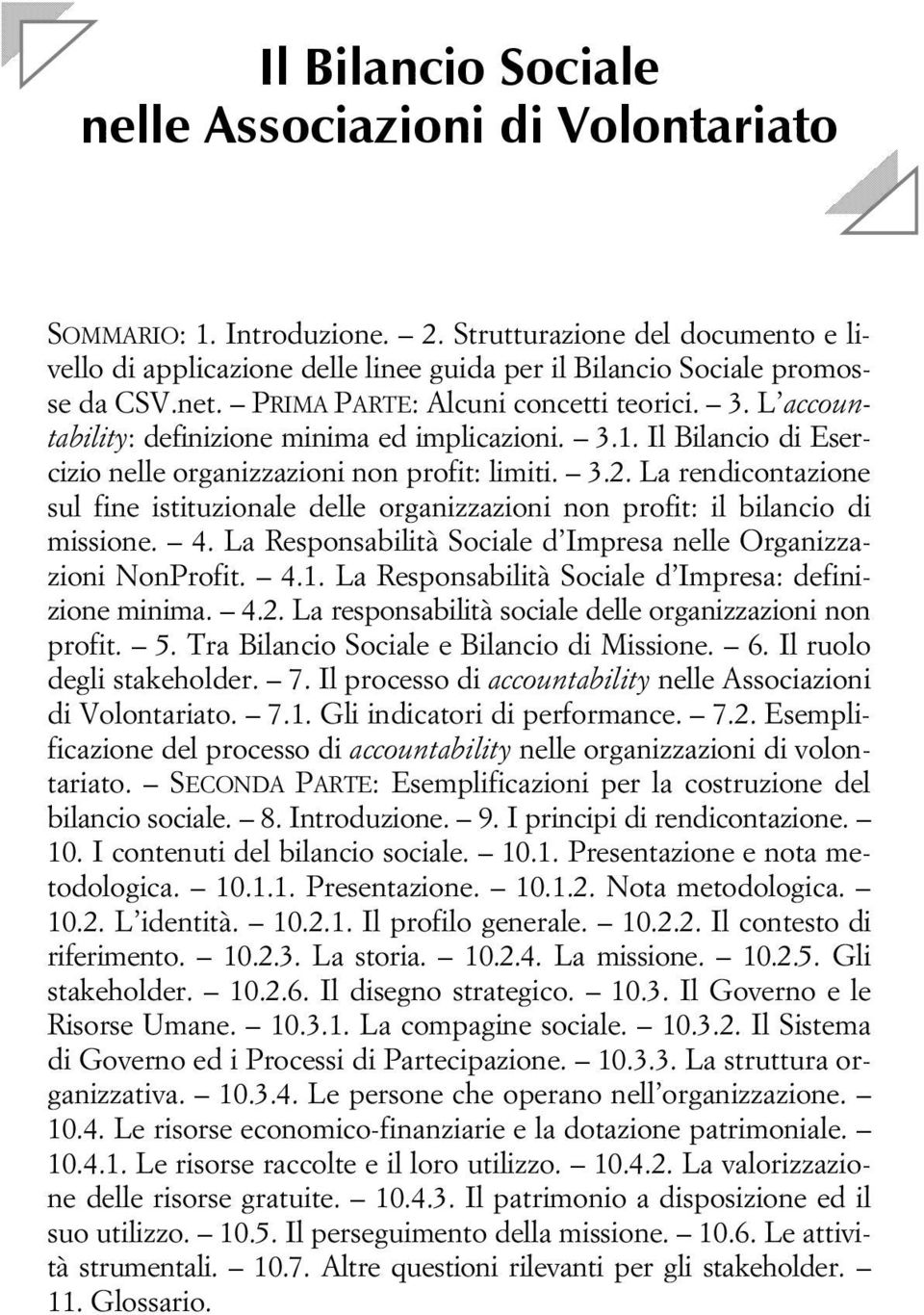 La rendicontazione sul fine istituzionale delle organizzazioni non profit: il bilancio di missione. 4. La Responsabilità Sociale d Impresa nelle Organizzazioni NonProfit. 4.1.