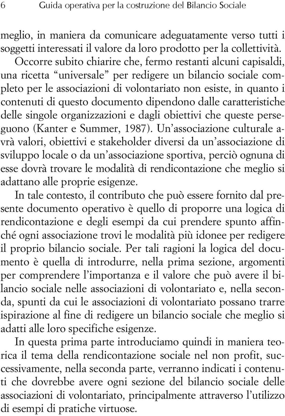 questo documento dipendono dalle caratteristiche delle singole organizzazioni e dagli obiettivi che queste perseguono (Kanter e Summer, 1987).