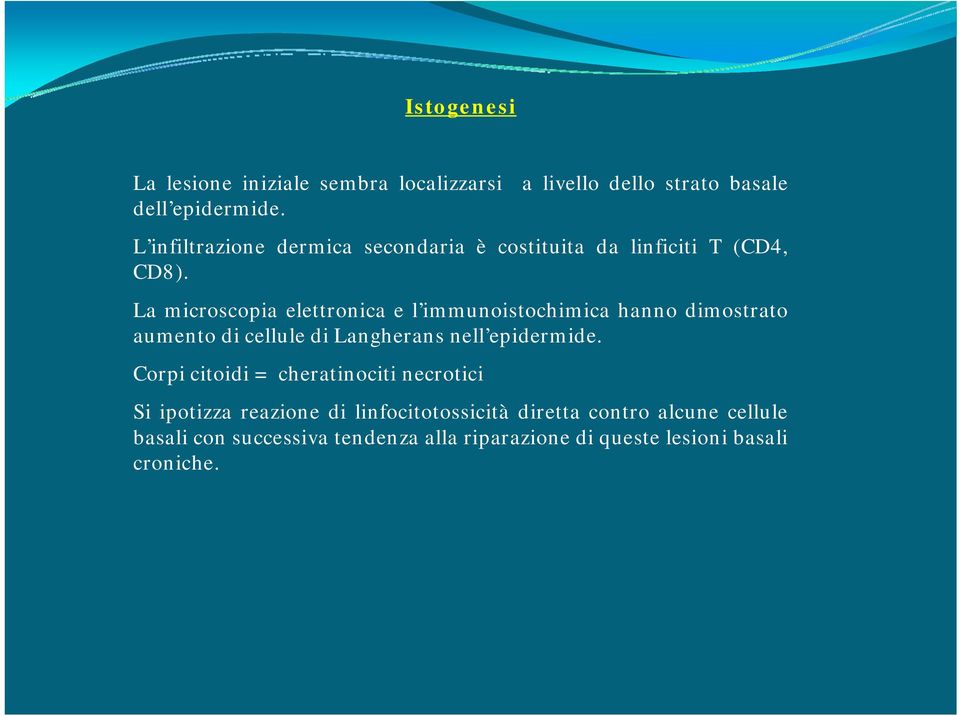 La microscopia elettronica e l immunoistochimica hanno dimostrato aumento di cellule di Langherans nell epidermide.