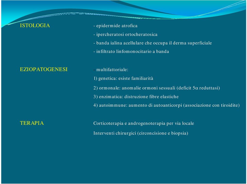 ormoni sessuali (deficit 5α reduttasi) 3) enzimatica: distruzione fibre elastiche 4) autoimmune: aumento di autoanticorpi