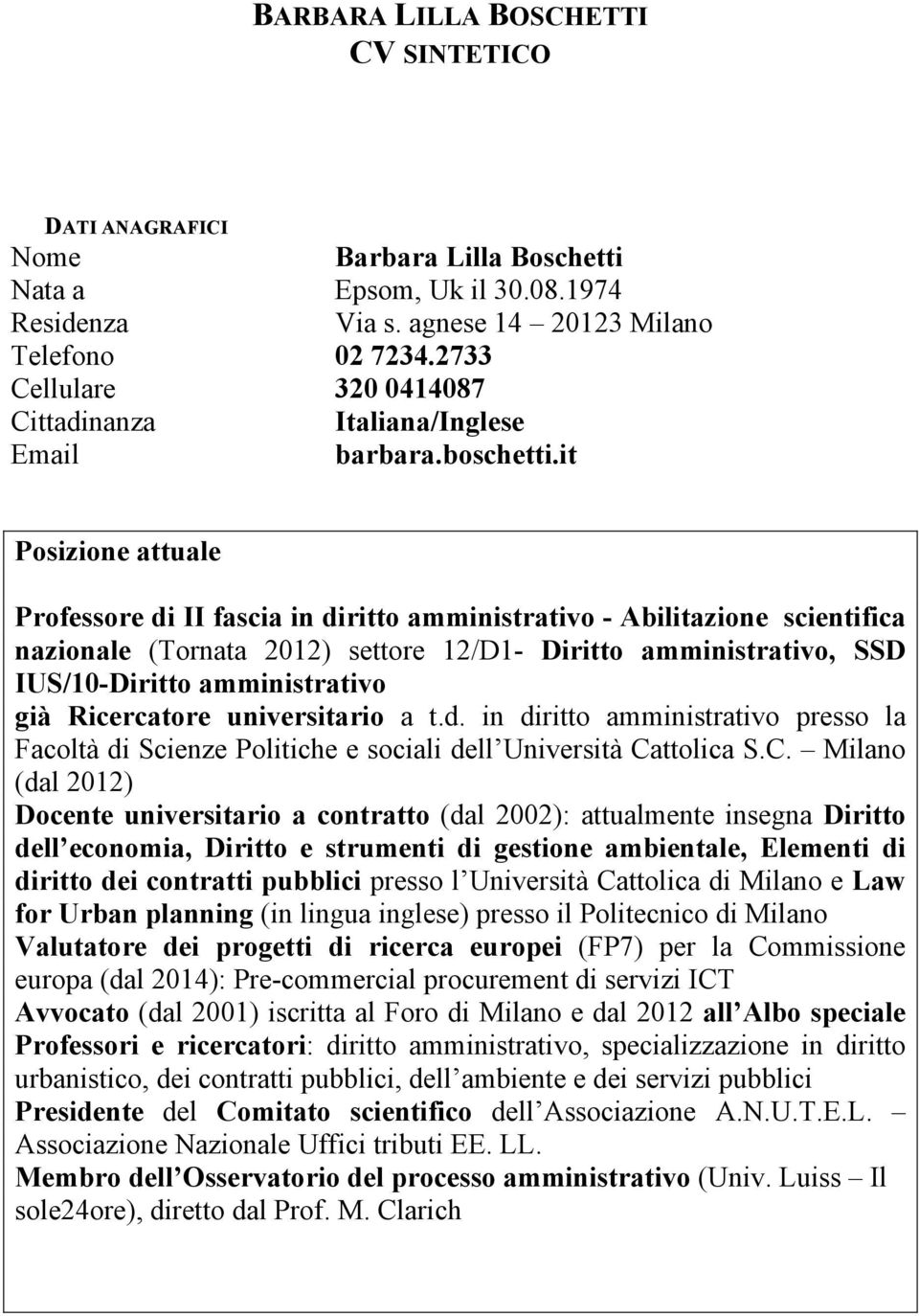 it Posizione attuale Professore di II fascia in diritto amministrativo - Abilitazione scientifica nazionale (Tornata 2012) settore 12/D1- Diritto amministrativo, SSD IUS/10-Diritto amministrativo già