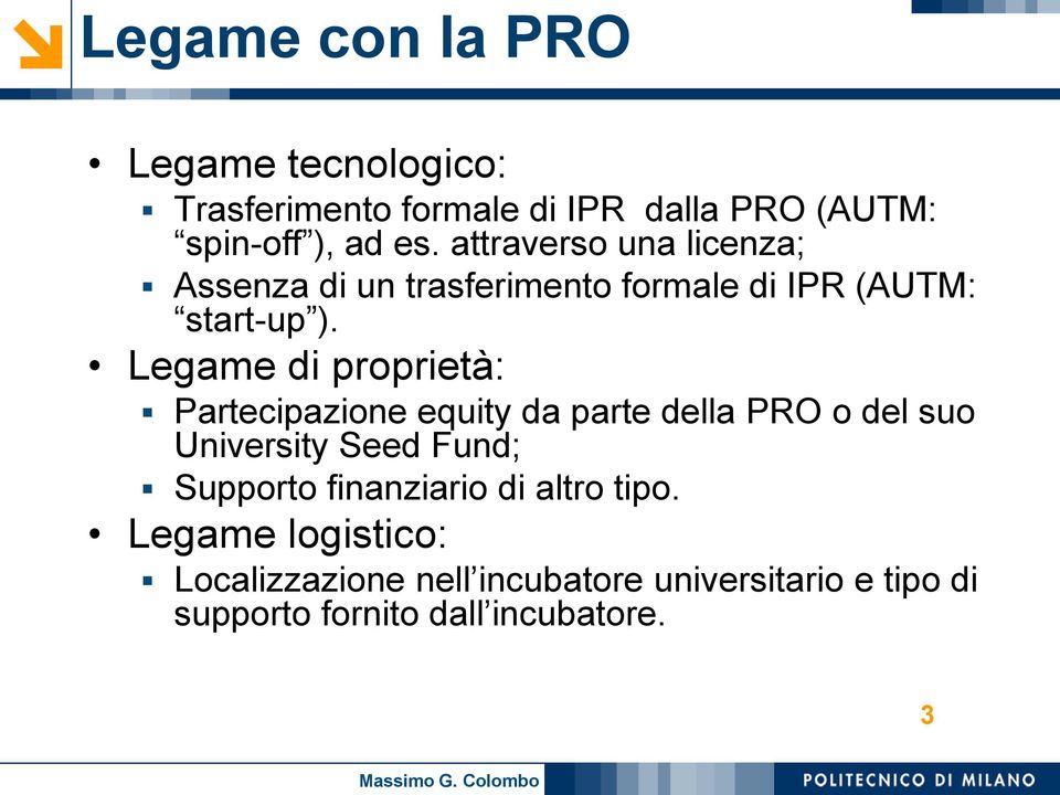 Legame di proprietà: Partecipazione equity da parte della PRO o del suo University Seed Fund; Supporto