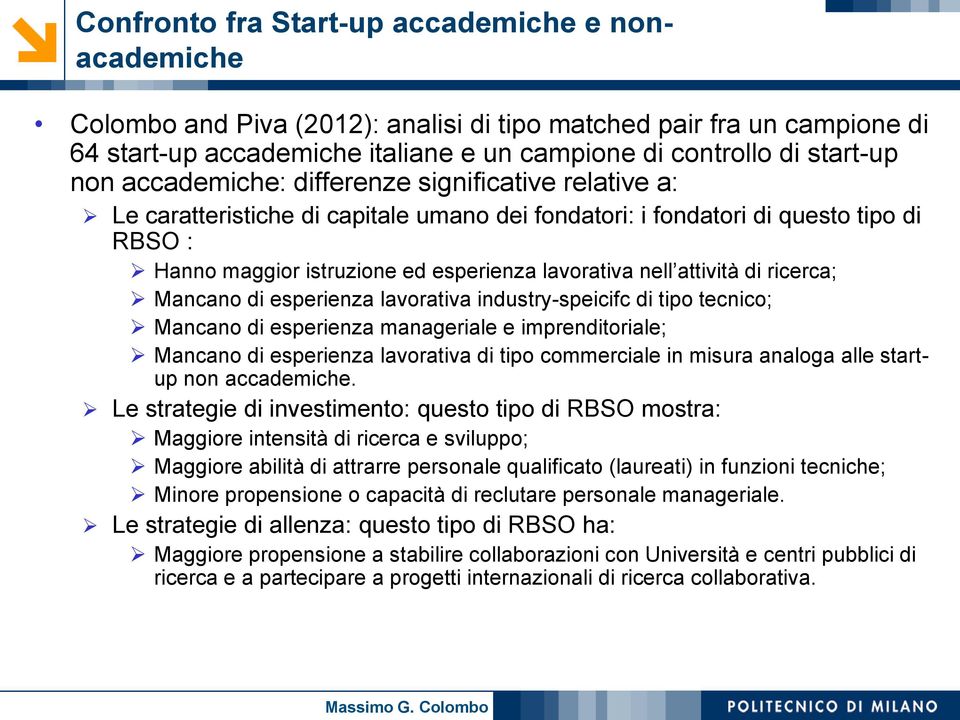 attività di ricerca; Mancano di esperienza lavorativa industry-speicifc di tipo tecnico; Mancano di esperienza manageriale e imprenditoriale; Mancano di esperienza lavorativa di tipo commerciale in