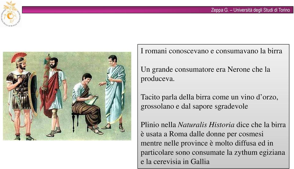 Naturalis Historia dice che la birra è usata a Roma dalle donne per cosmesi mentre nelle