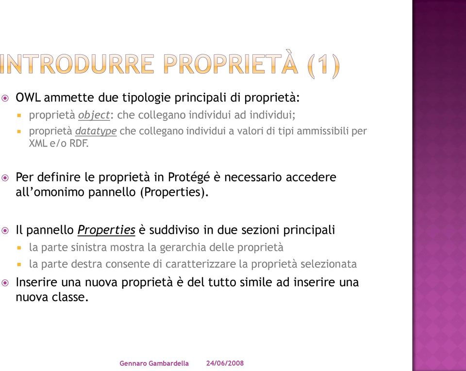 Per definire le proprietà in Protégé è necessario accedere all omonimo pannello (Properties).