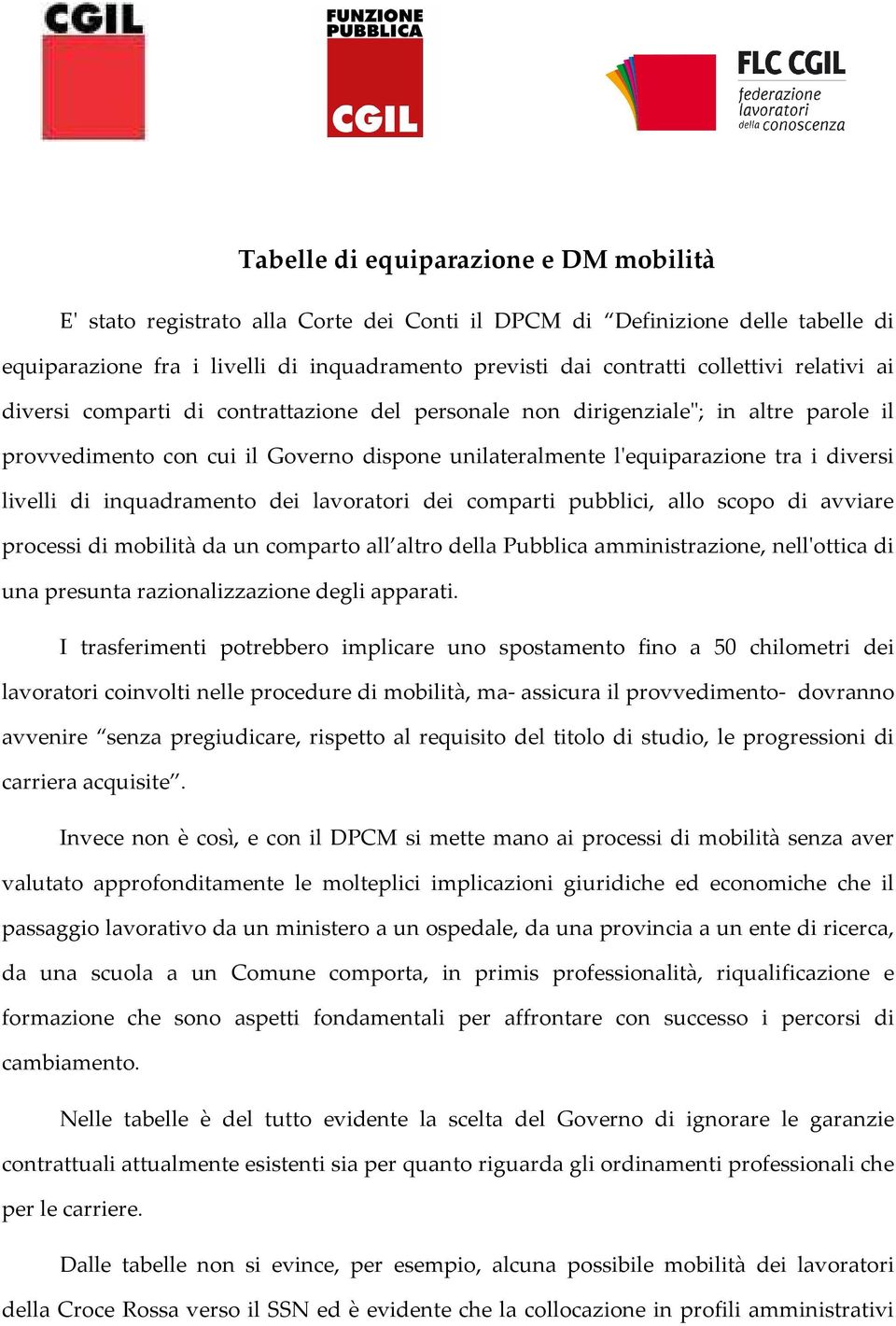 inquadramento dei lavoratori dei comparti pubblici, allo scopo di avviare processi di mobilità da un comparto all altro della Pubblica amministrazione, nell'ottica di una presunta razionalizzazione