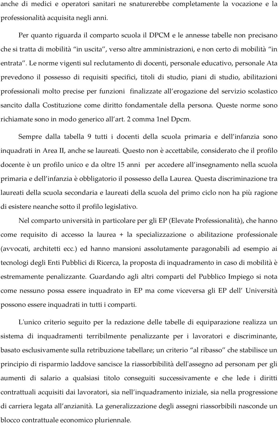 Le norme vigenti sul reclutamento di docenti, personale educativo, personale Ata prevedono il possesso di requisiti specifici, titoli di studio, piani di studio, abilitazioni professionali molto