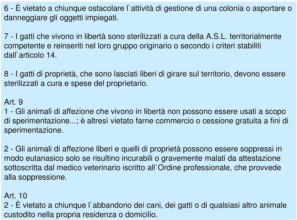 8 - I gatti di proprietà, che sono lasciati liberi di girare sul territorio, devono essere sterilizzati a cura e spese del proprietario. Art.