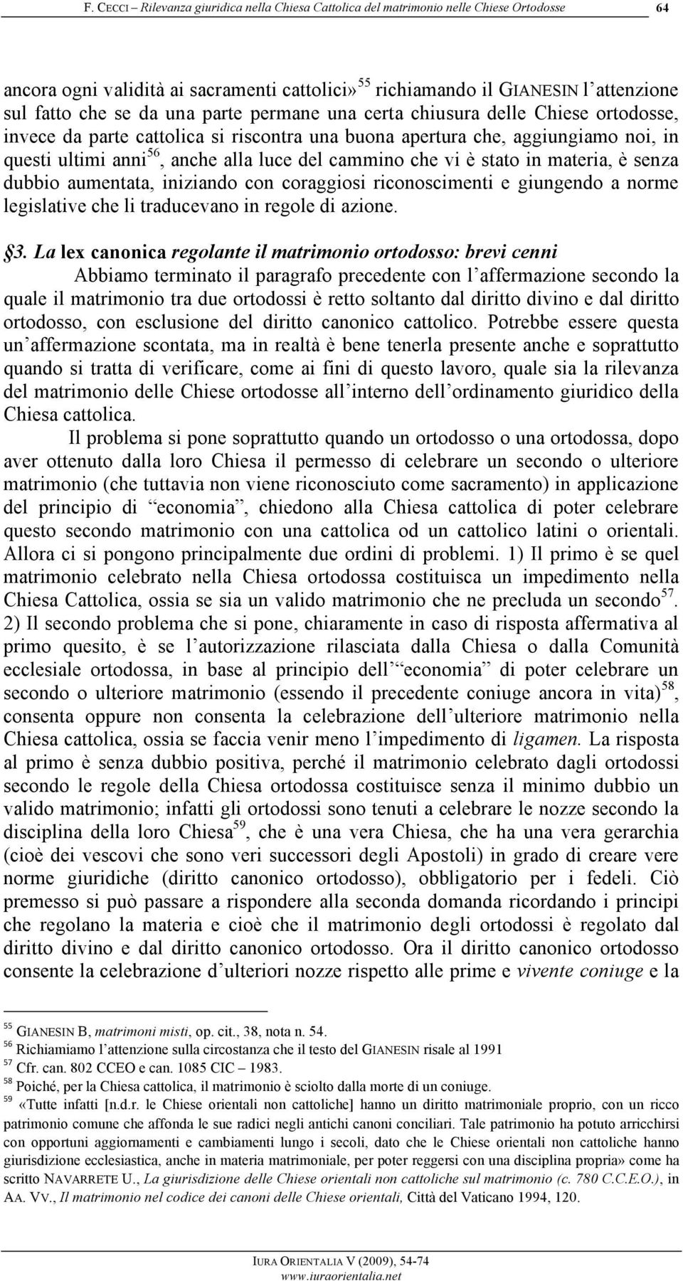 giungendo a norme legislative che li traducevano in regole di azione. 3.