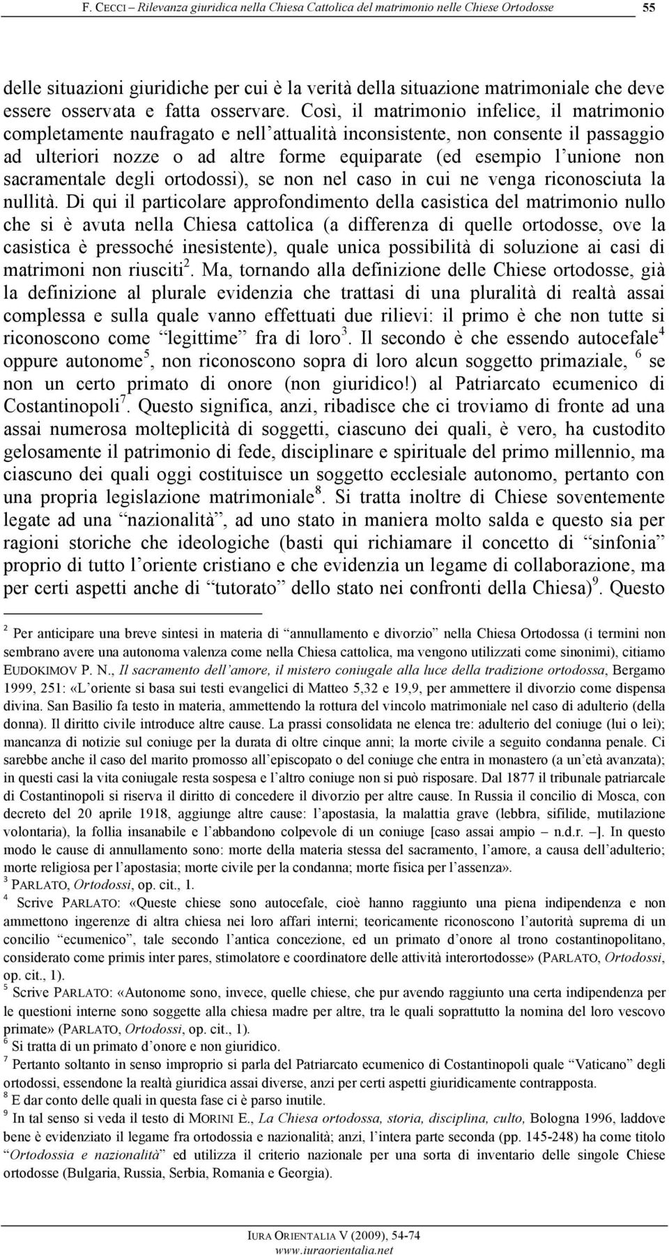 sacramentale degli ortodossi), se non nel caso in cui ne venga riconosciuta la nullità.