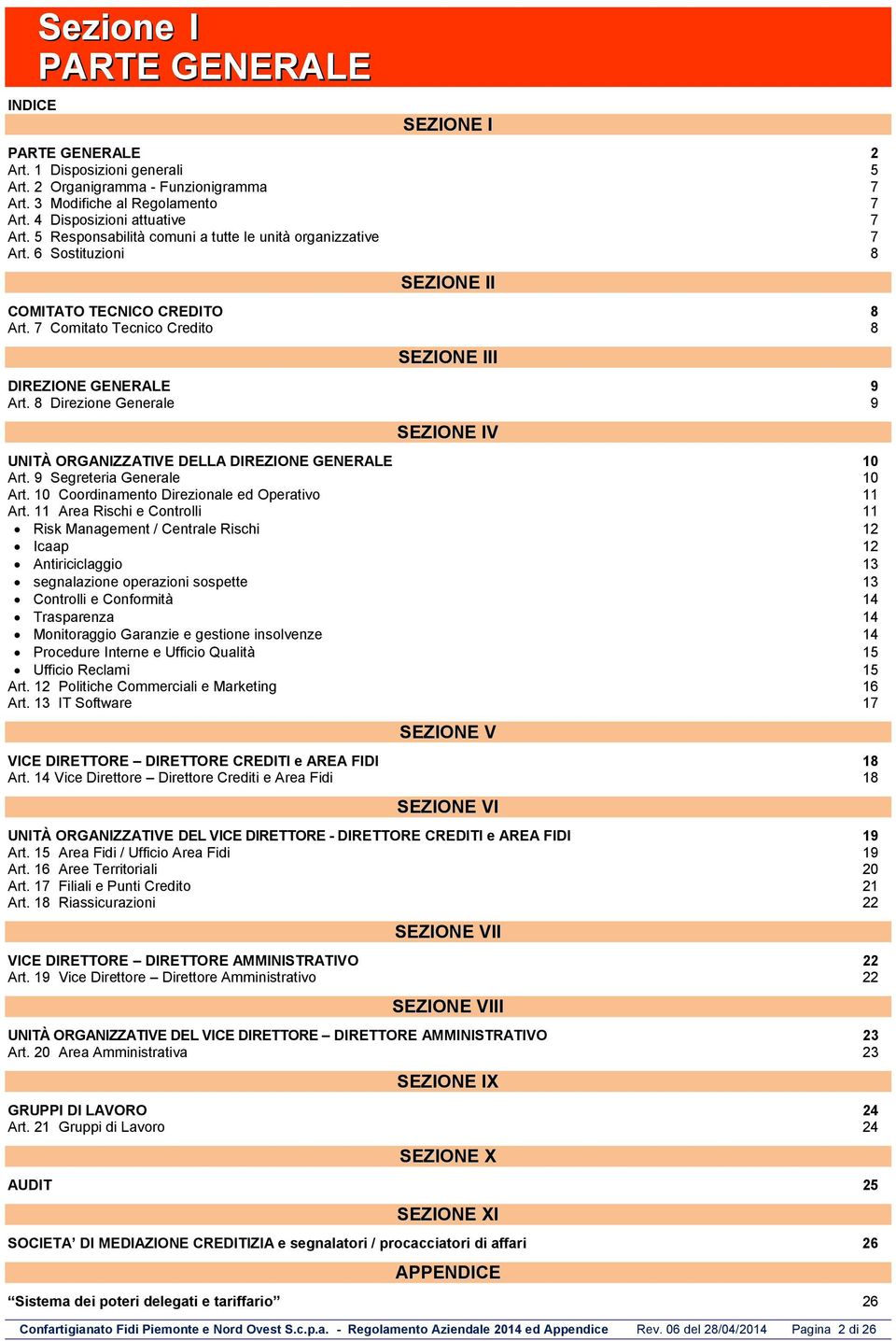 8 Direzione Generale 9 SEZIONE IV UNITÀ ORGANIZZATIVE DELLA DIREZIONE GENERALE 10 Art. 9 Segreteria Generale 10 Art. 10 Coordinamento Direzionale ed Operativo 11 Art.