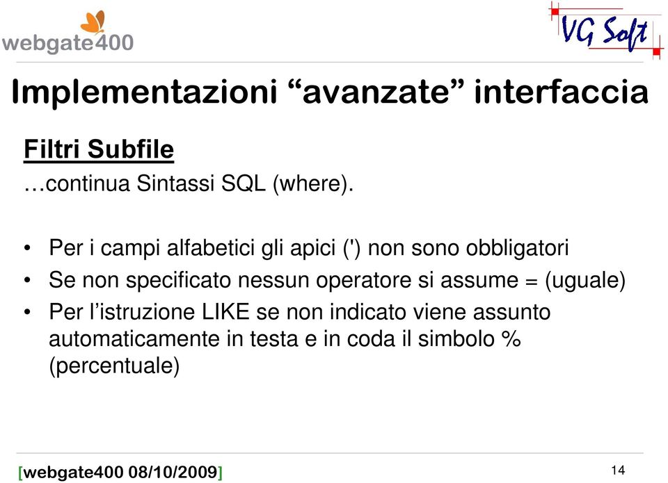 specificato nessun operatore si assume = (uguale) Per l istruzione LIKE se non