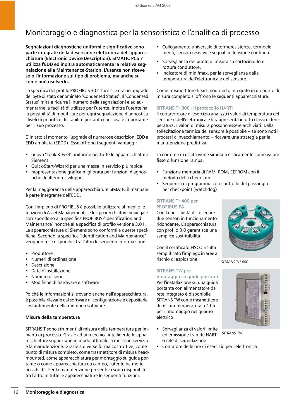 L'utente non riceve solo l'informazione sul tipo di problema, ma anche su come può risolverlo. La specifica del profilo PROFIBUS 3.